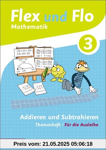 Flex und Flo - Ausgabe 2014: Themenheft Addieren und Subtrahieren 3: Für die Ausleihe Flex und Flo - Ausgabe 2014: Themenheft Addieren und Subtrahieren 3: Für die Ausleihe