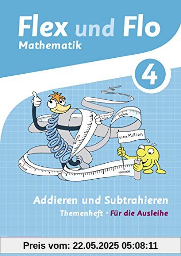 Flex und Flo - Ausgabe 2014: Themenheft Addieren und Subtrahieren 4: Für die Ausleihe Flex und Flo - Ausgabe 2014: Themenheft Addieren und Subtrahieren 4: Für die Ausleihe