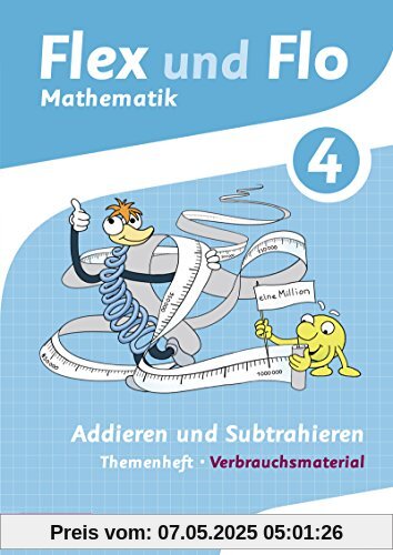 Flex und Flo - Ausgabe 2014: Themenheft Addieren und Subtrahieren 4: Verbrauchsmaterial