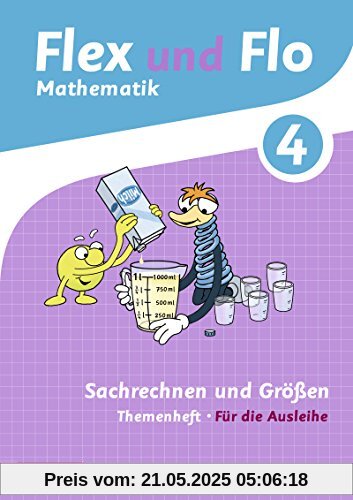 Flex und Flo - Ausgabe 2014: Themenheft Sachrechnen und Größen 4: Für die Ausleihe Flex und Flo - Ausgabe 2014: Themenheft Sachrechnen und Größen 4: Für die Ausleihe