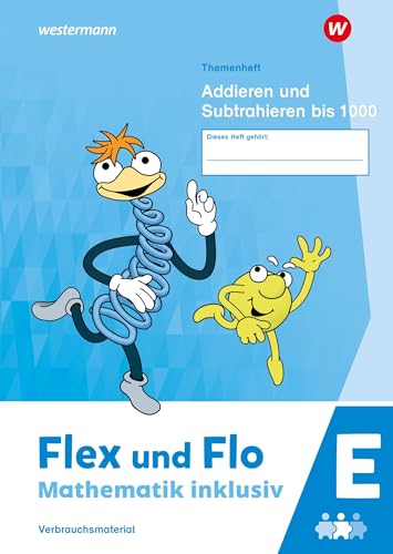 Flex und Flo - Mathematik inklusiv Ausgabe 2021: Themenheft Addieren und Subtrahieren bis 1000 E Flex und Flo - Mathematik inklusiv Ausgabe 2021: Themenheft Addieren und Subtrahieren bis 1000 E