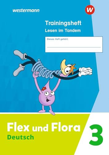 Flex und Flora 3. Trainingsheft Lesen im Tandem: Ausgabe 2021