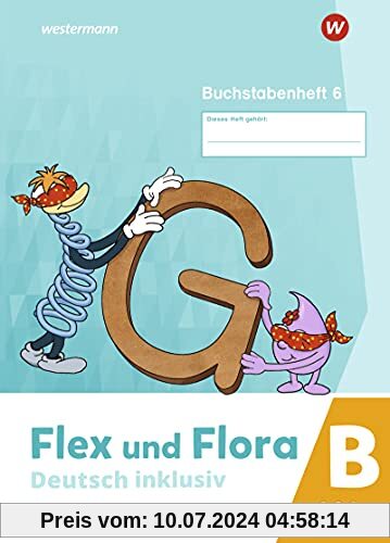 Flex und Flora / Flex und Flora - Deutsch inklusiv Ausgabe 2021: Deutsch inklusiv - Ausgabe 2021 / Buchstabenheft 6 inklusiv (B)
