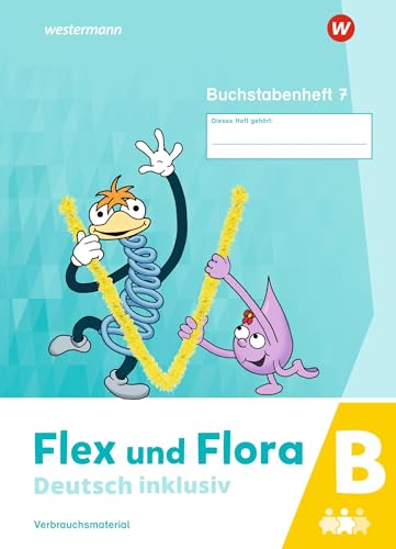 Flex und Flora - Deutsch inklusiv Ausgabe 2021: Buchstabenheft 7 inklusiv B (Druckschrift)