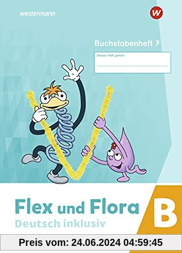 Flex und Flora / Flex und Flora - Deutsch inklusiv Ausgabe 2021: Deutsch inklusiv - Ausgabe 2021 / Buchstabenheft 7 inklusiv (B)