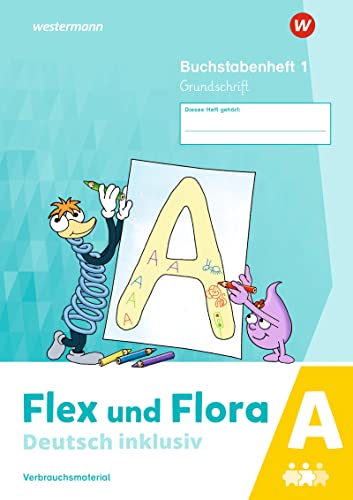 Flex und Flora - Deutsch inklusiv Ausgabe 2021: Buchstabenheft 1 inklusiv A (Grundschrift)