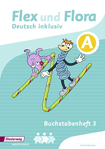 Flex und Flora - Deutsch inklusiv Ausgabe 2017: Buchstabenheft 3 inklusiv (A) (Flex und Flora - Deutsch inklusiv: Ausgabe 2013) von Diesterweg Moritz