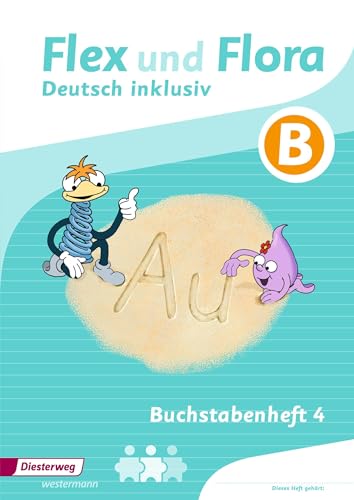 Flex und Flora - Deutsch inklusiv Ausgabe 2017: Buchstabenheft 4 inklusiv (B) (Flex und Flora - Deutsch inklusiv: Ausgabe 2013)