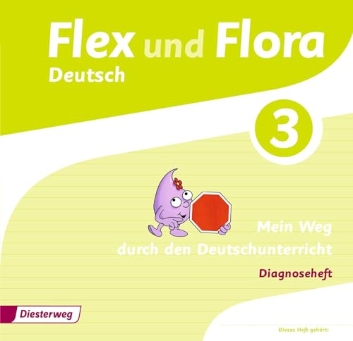 Flex und Flora - Ausgabe 2013: Diagnoseheft 3 Mein Weg durch den Deutschunterricht Flex und Flora - Ausgabe 2013: Diagnoseheft 3 Mein Weg durch den Deutschunterricht