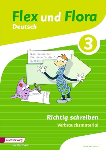 Flex und Flora: Heft Richtig schreiben 3: Verbrauchsmaterial (Flex und Flora: Ausgabe 2013)