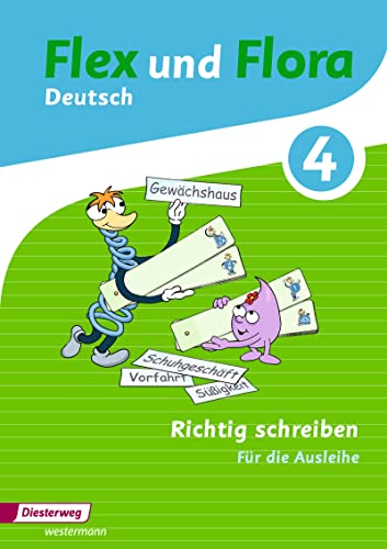 Flex und Flora - Ausgabe 2013: Heft Richtig schreiben 4 Für die Ausleihe von Westermann Bildungsmedien Verlag GmbH