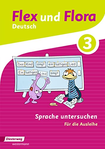 Flex und Flora - Ausgabe 2013: Heft Sprache untersuchen 3 Für die Ausleihe