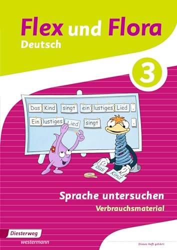 Flex und Flora: Heft Sprache untersuchen 3: Verbrauchsmaterial (Flex und Flora: Ausgabe 2013)