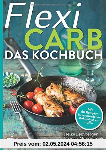 Flexi-Carb - Das Kochbuch: Mit 60 Rezepten in verschiedenen Kohlenhydratstufen