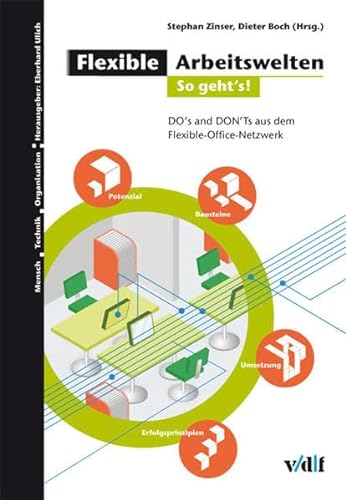Flexible Arbeitswelten 2 so gehts!: DO's and DONTs aus dem Flexible-Office-Netzwerk (Mensch - Technik - Organisation): DO's and DON'Ts aus dem Flexible Office Network
