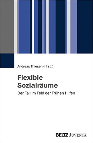 Flexible Sozialräume: Der Fall im Feld der Frühen Hilfen
