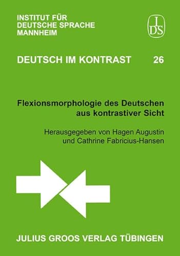 Flexionsmorphologie des Deutschen aus kontrastiver Sicht (Deutsch im Kontrast: Schriftenreihe des Instituts für Deutsche Sprache (IDS), Mannheim) von Groos Edition Julius