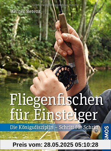 Fliegenfischen für Einsteiger: Die Königsdisziplin - Schritt für Schritt