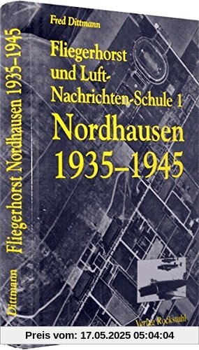 Fliegerhorst und Luft-Nachrichten-Schule 1 Nordhausen 1935-1945