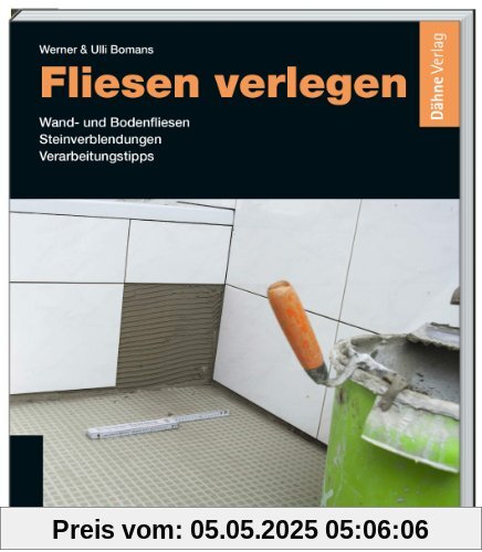 Fliesen verlegen: Wand- und Bodenfliesen - Steinverblendungen - Verarbeitungstipps