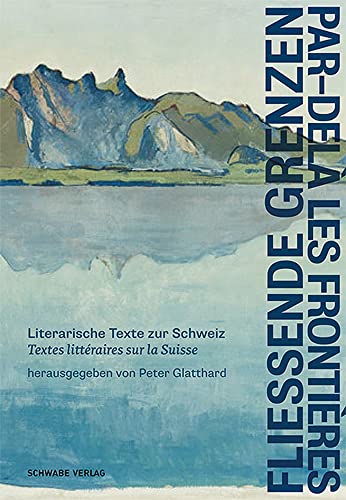 Fliessende Grenzen – Par-delà les frontières: Literarische Texte zur Schweiz – Textes littéraires sur la Suisse von Schwabe Verlagsgruppe AG Schwabe Verlag,