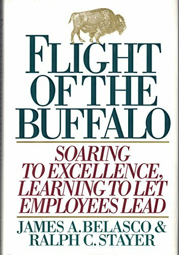 Flight of the Buffalo: Soaring to Excellence, Learning to Let Employees Lead Flight of the Buffalo: Soaring to Excellence, Learning to Let Employees Lead