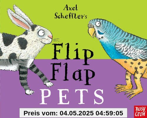 Flip Flap Pets: What crazy creatures will you meet today? (Axel Scheffler's Flip Flaps)