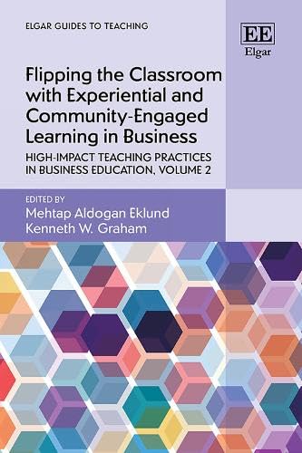 Flipping the Classroom With Experiential and Community-engaged Learning in Business: High-impact Teaching Practices in Business Education, Volume 2 (Elgar Guides to Teaching) von Edward Elgar Publishing Ltd