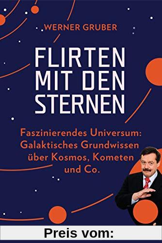 Flirten mit den Sternen: Faszinierendes Universum: Galaktisches Grundwissen über Kosmos, Kometen & Co. (Goldmann Taschenbücher, 14260)