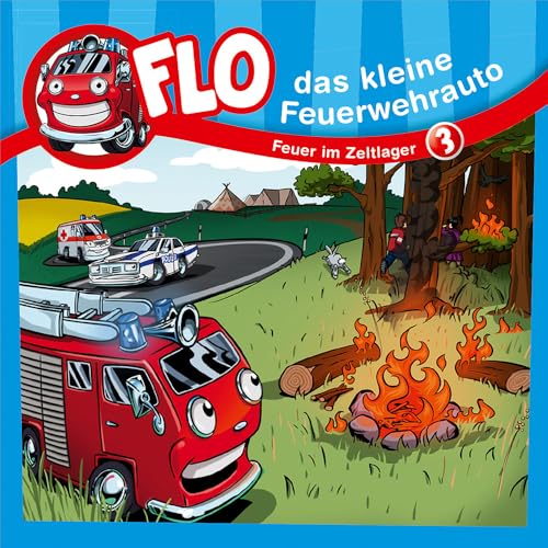 Feuer im Zeltlager - Folge 3: Flo - das kleine Feuerwehrauto (Folge 3) (Flo, das kleine Feuerwehrauto, 3, Band 3)