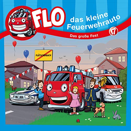 Das große Fest - Folge 17: Flo - das kleine Feuerwehrauto (Folge 17) (Flo, das kleine Feuerwehrauto, 17, Band 17)