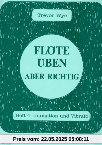 Flöte üben - aber richtig 4: Heft 4: Intonation und Vibrato