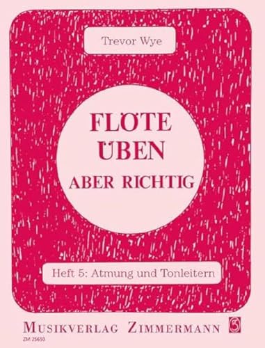 Flöte üben – aber richtig: Atmung und Tonleitern. Heft 5. Flöte. (Flöte üben - aber richtig, Heft 5) von Musikverlag Zimmermann