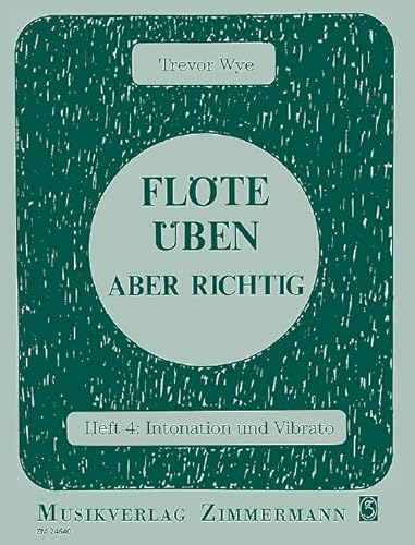 Flöte üben – aber richtig: Intonation und Vibrato. Heft 4. Flöte. (Flöte üben - aber richtig, Heft 4)