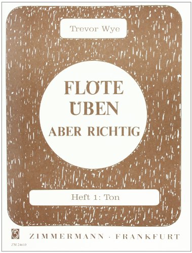 Flöte üben – aber richtig: Ton. Heft 1. Flöte. (Flöte üben - aber richtig, Heft 1) von Musikverlag Zimmermann