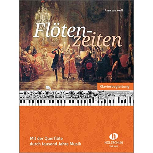 Flötenzeiten - Klavierbegleitung: Mit der Querflöte durch tausend Jahre Musik Flötenzeiten - Klavierbegleitung: Mit der Querflöte durch tausend Jahre Musik