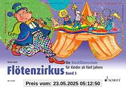 Flötenzirkus: Die Blockflötenschule für Kinder ab fünf Jahren. Band 3. Sopran-Blockflöte. Flötenzirkus: Die Blockflötenschule für Kinder ab fünf Jahren. Band 3. Sopran-Blockflöte.