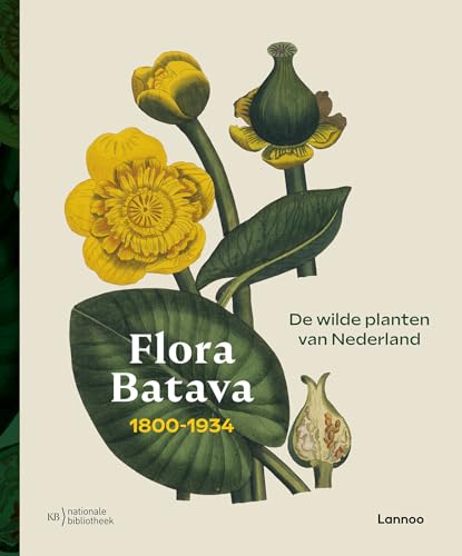 Flora Batava: 1800-1934 : de wilde planten van Nederland von Lannoo
