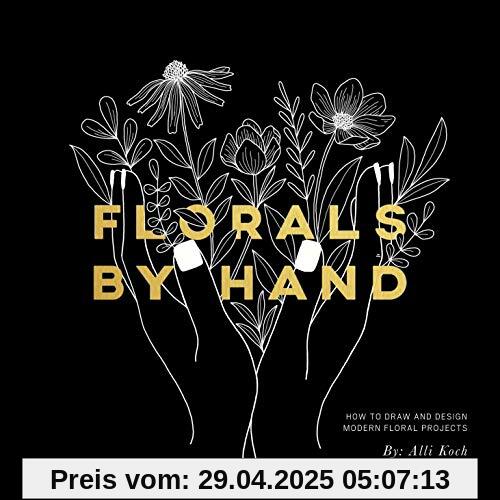 Florals By Hand: How to Draw and Design Modern Floral Projects Florals By Hand: How to Draw and Design Modern Floral Projects