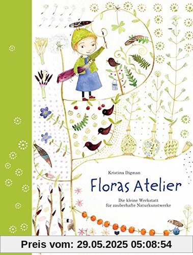 Floras Atelier: Die kleine Werkstatt für zauberhafte Naturkunstwerke