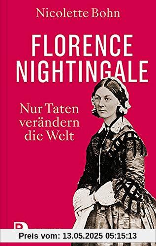 Florence Nightingale: Nur Taten verändern die Welt