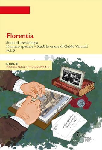 Florentia. Studi di archeologia. Studi in onore di Guido Vannini. Numero speciale (Vol. 5) (Strumenti per la didattica e la ricerca) von Firenze University Press