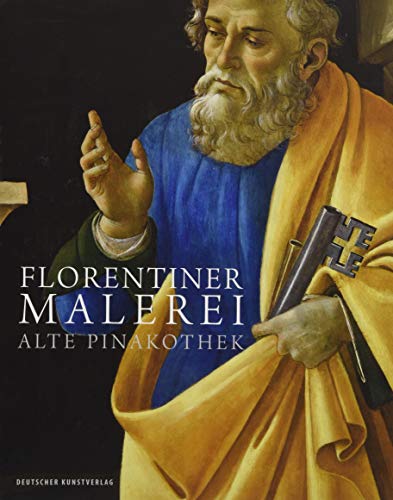 Florentiner Malerei: Alte Pinakothek. Die Gemälde des 14. bis 16. Jahrhunderts