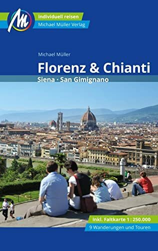 Florenz & Chianti Reiseführer Michael Müller Verlag: Siena, San Gimignano. Individuell reisen ... Florenz & Chianti Reiseführer Michael Müller Verlag: Siena, San Gimignano. Individuell reisen ...