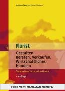 Florist 1 - Gestalten, Beraten, Verkaufen, Wirtschaftliches Handeln - Grundwissen in Lernsituationen Florist 1 - Gestalten, Beraten, Verkaufen, Wirtschaftliches Handeln - Grundwissen in Lernsituationen