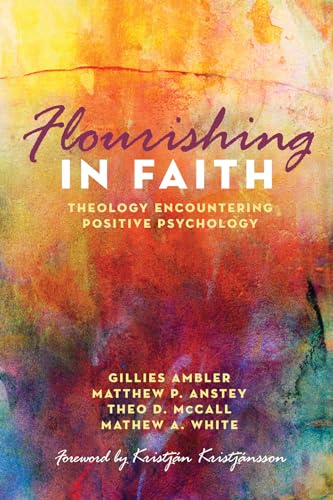 Flourishing in Faith: Theology Encountering Positive Psychology von Cascade Books