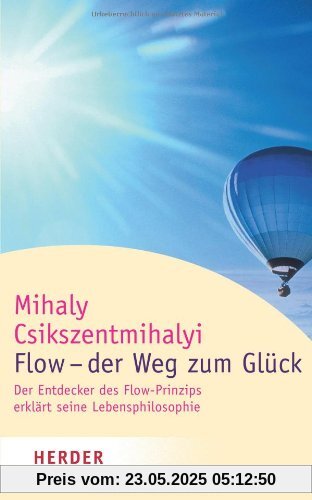 Flow - der Weg zum Glück: Der Entdecker des Flow-Prinzips erklärt seine Lebensphilosophie (HERDER spektrum)