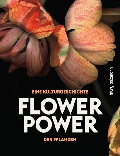 Flower Power: Eine Kulturgeschichte der Pflanzen von Muery Salzmann