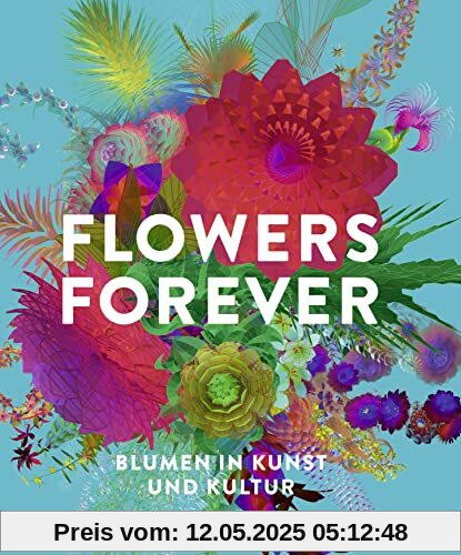 Flowers Forever: Blumen in Kunst und Kultur
