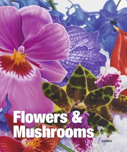Flowers & Mushrooms: Katalog zur Ausstellung Salzburg / Museum der Moderne, 2013
